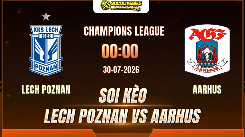 Chuyên gia Socolive soi kèo Lech Poznan vs Aarhus trước giờ bóng lăn Chuyên gia Socolive soi kèo Lech Poznan vs Aarhus trước giờ bóng lăn